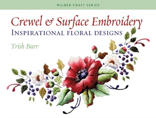 Crewel & Surface Embroidery - Inspirational Floral Designs
