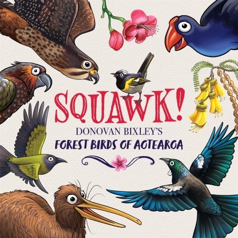 Squawk! - Donovan Bixley's Forest Birds of Aotearoa