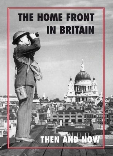The Home Front in Britain Then and Now