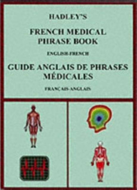 Hadley's French Medical Phrase Book - Hadley's Guide Anglais De Phrases Medicales