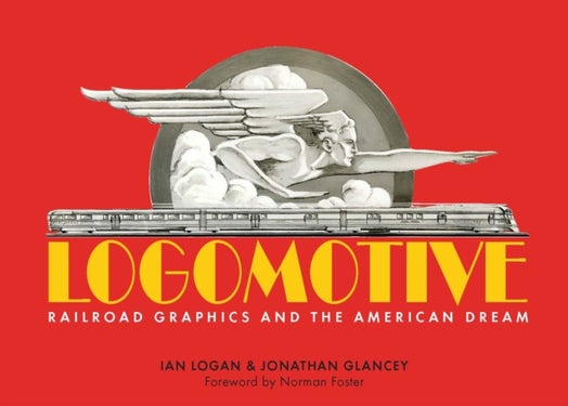 Logomotive - Railroad Graphics and the American Dream