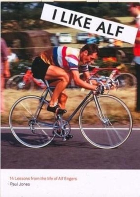I Like Alf - 14 lessons from the life of Alf Engers