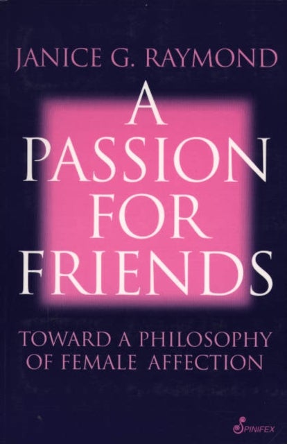 A Passion for Friends - Toward a Philosophy of Female Affection