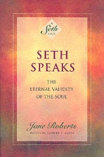 Seth Speaks - The Eternal Validity of the Soul