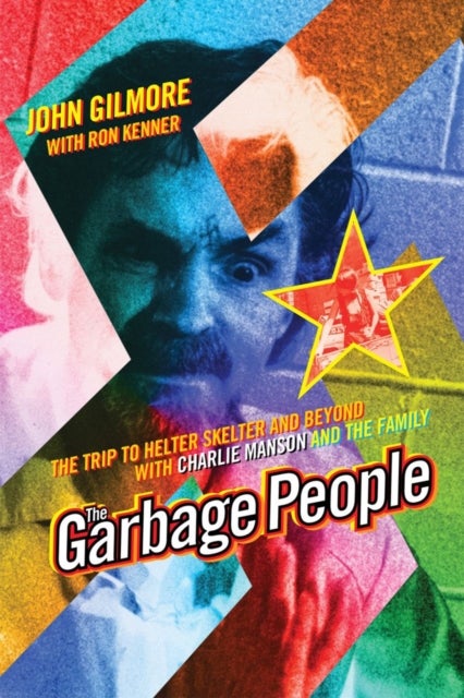 The Garbage People - The Trip to Helter Skelter and Beyond with Charlie Manson and The Family