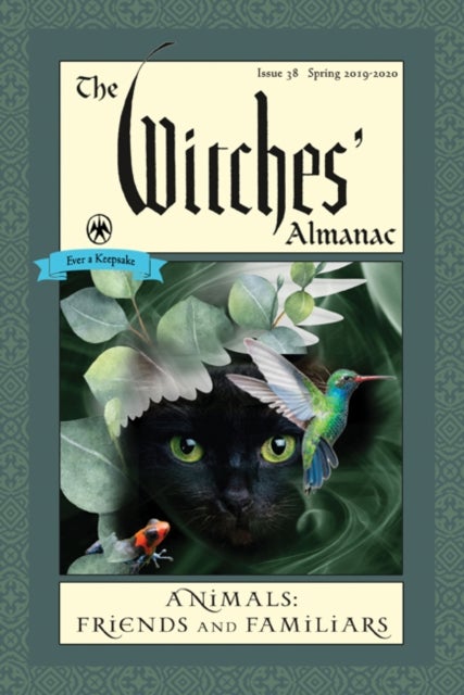 Witches' Almanac 2019 - Issue 38, Spring 2019 to Spring 2020, Animals: Friends and Familiars