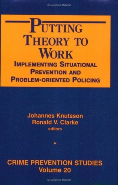 Putting Theory to Work - Implementing Situational Prevention and Problem-oriented Policing