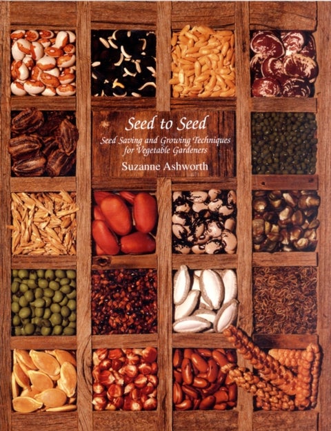 Seed to Seed - Seed Saving and Growing Techniques for Vegetable Gardeners, 2nd Edition
