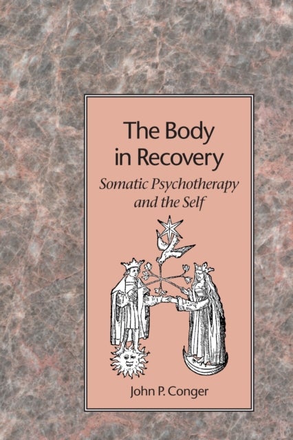 The Body in Recovery - Somatic Psychotherapy and the Self