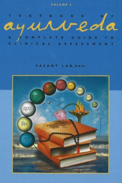 Textbook of Ayurveda - Volume 2 - A Complete Guide to Clinical Assessment