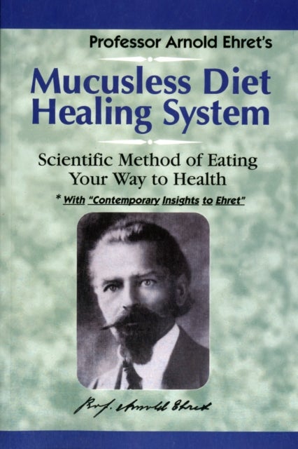 Mucusless Diet Healing System - Scientific Method of Eating Your Way to Health