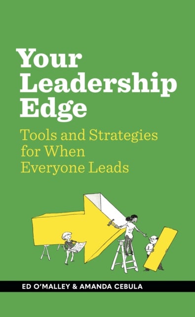 Your Leadership Edge - Strategies and Tools for When Everyone Leads