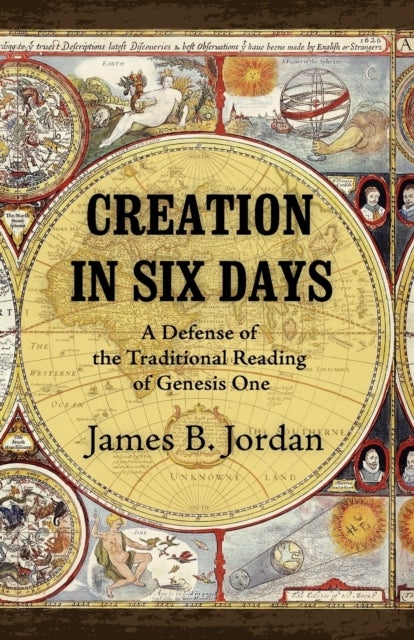 Creation in Six Days - A Defense of the Traditional Reading of Genesis One