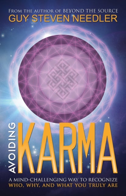 Avoiding Karma - A Mind-Challenging Way to Recognize Who, Why, and What You Truly are