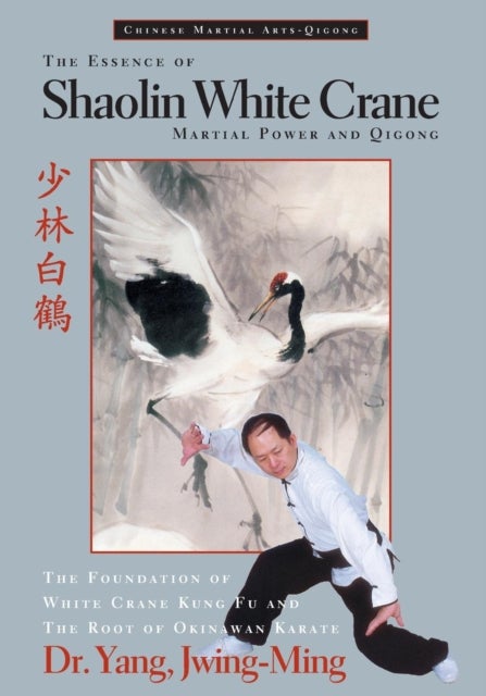The Essence of Shaolin White Crane - Martial Power and Qigong