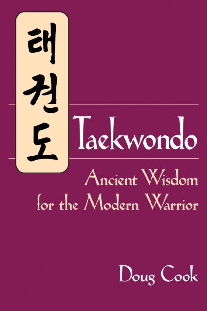 Taekwondo - Ancient Wisdom for the Modern Warrior