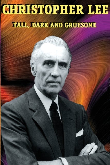 Christopher Lee - Tall, Dark and Gruesome