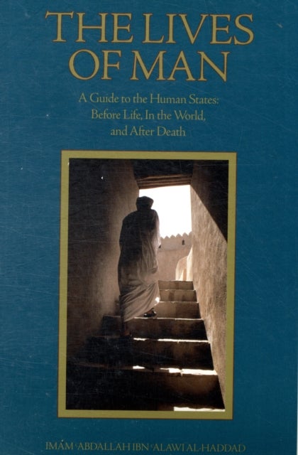 The Lives of Man - A Guide to the Human States: Before Life, In the World, and After Death