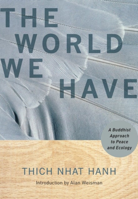 The World We Have - A Buddhist Approach to Peace and Ecology