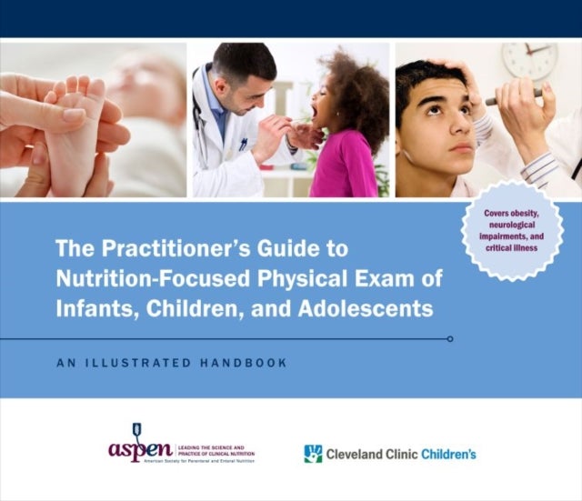 Bilde av The Practitioner&#039;s Guide To Nutrition-focused Physical Exam Of Infants, Children, And Adolescents Av Cleveland Children&#039;s Clinic