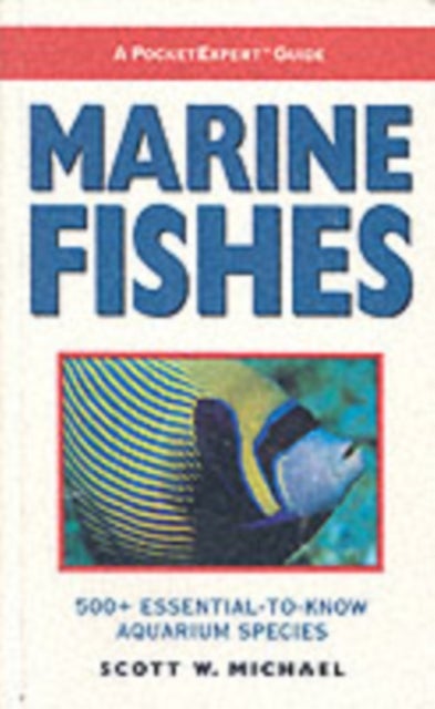 Marine Fishes - 500+ Essential-to-know Aquarium Species