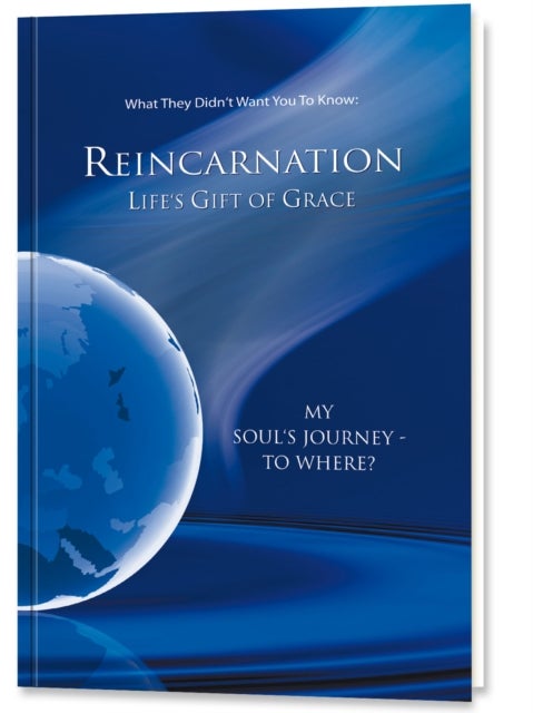 Reincarnation - Life's Gift of Grace - Where does the journey of my soul go?
