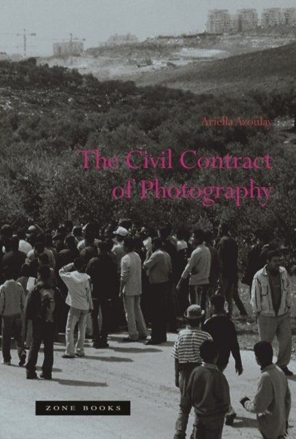 Bilde av The Civil Contract Of Photography Av Ariella (brown University) Azoulay