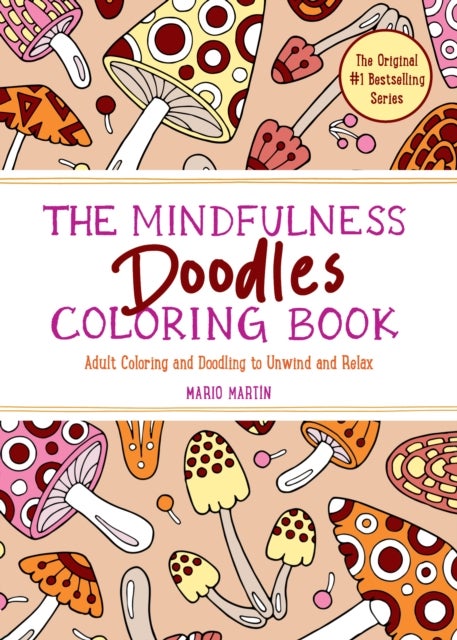 The Mindfulness Doodles Coloring Book - Adult Coloring and Doodling to Unwind and Relax