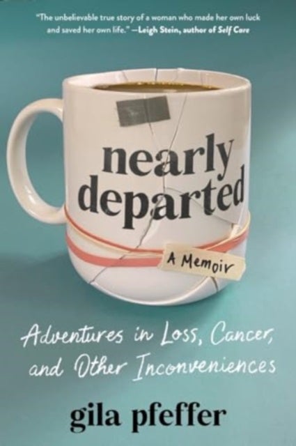 Nearly Departed - Adventures in Loss, Cancer, and Other Inconveniences