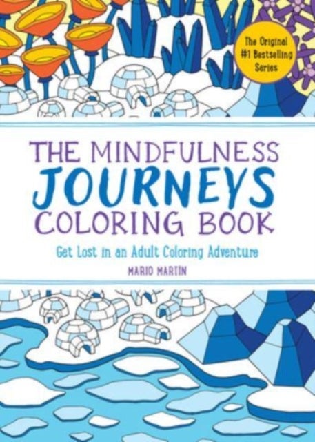 The Mindfulness Journeys Coloring Book - Get Lost in an Adult Coloring Adventure (The Mindfulness Coloring Book Series)