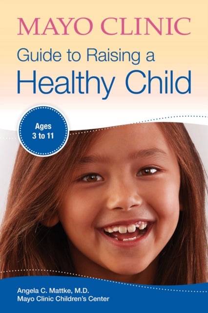 Bilde av Mayo Clinic Guide To Raising A Healthy Child Av Angela C. Mattke