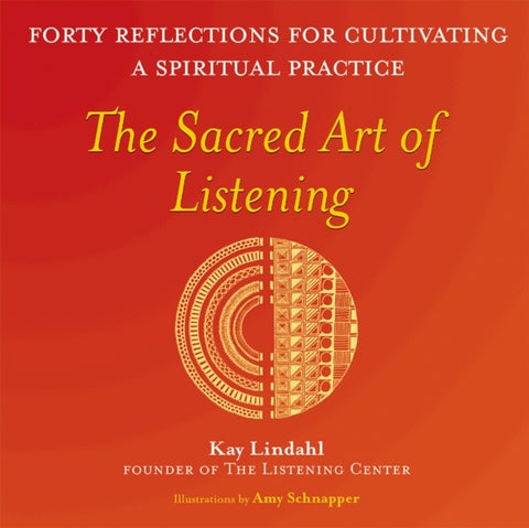 The Sacred Art of Listening - Forty Reflections for Cultivating a Spiritual Practice