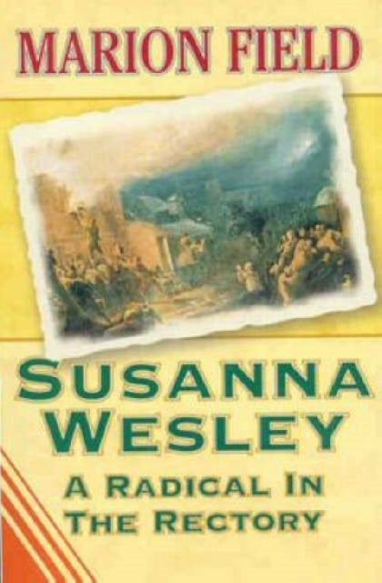 Susanna Wesley - A Radical in the Rectory