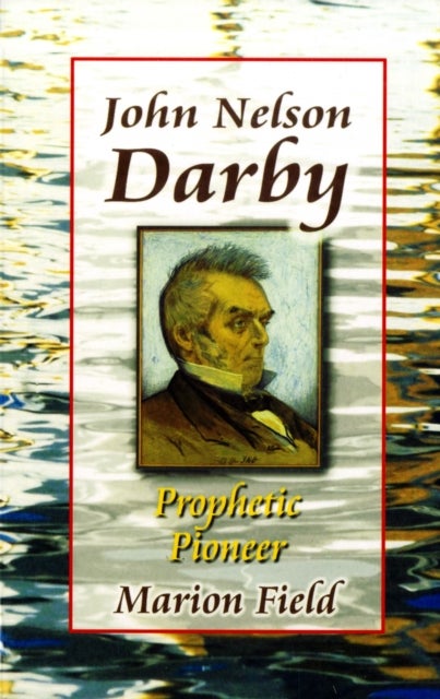 John Nelson Darby - Prophetic Pioneer