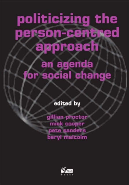 Politicizing the Person-centred Approach - An Agenda for Social Change