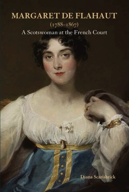 Margaret de Flahaut (1788-1867) - A Scotswoman at the French Court