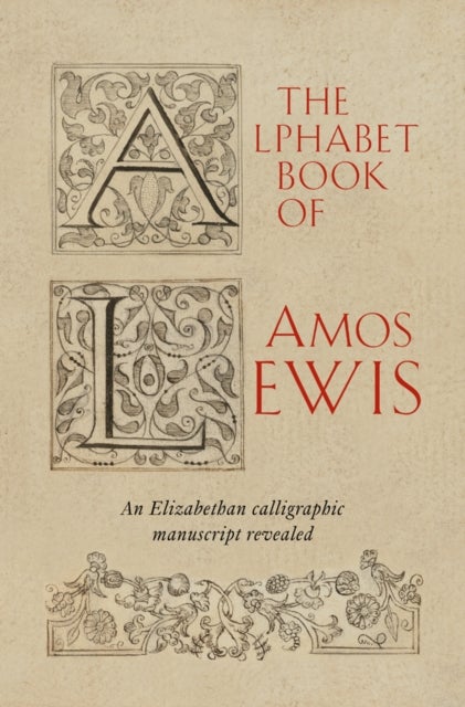 The Alphabet Book of Amos Lewis - An Elizabethan Calligraphic Manuscript Revealed