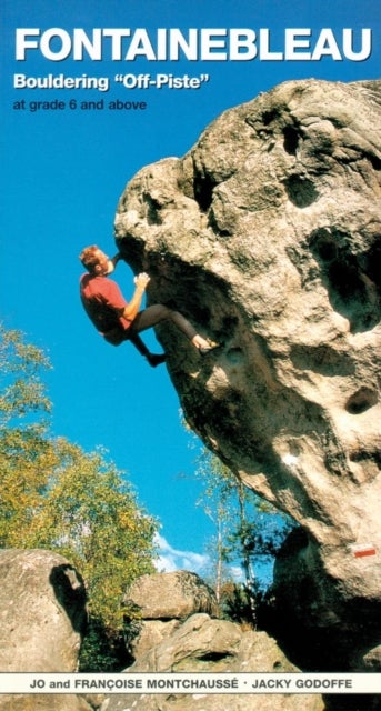 Fontainebleau Bouldering Off-Piste - At grade 6 and above