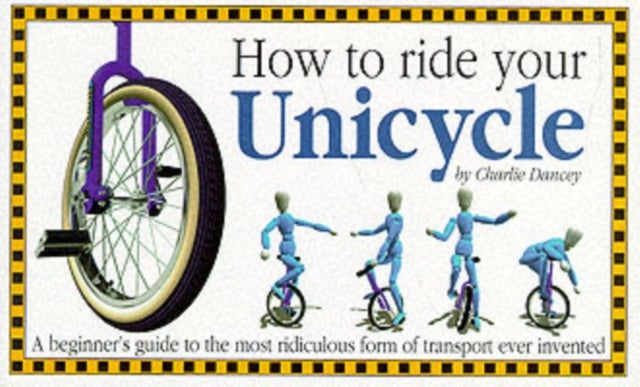 Bilde av How To Ride Your Unicycle Av Charlie Dancey