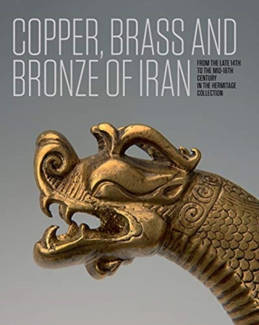Iranian Copper, Brass and Bronze - Of the late 14th to the mid-18th centuries in the Collection of the State Hermitage Museum