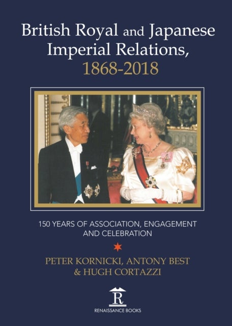 British Royal and Japanese Imperial Relations, 1868-2018 - 150 Years of Association, Engagement and Celebration