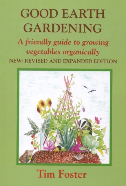 GOOD EARTH GARDENING - A Friendly Guide to Growing Vegetables Organically