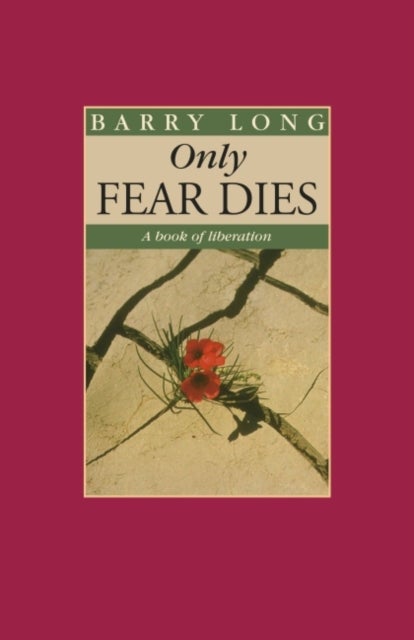Only Fear Dies - A Book of Liberation