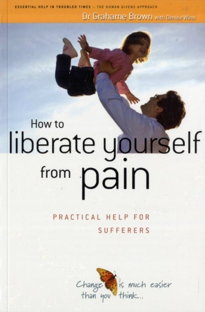 How to Liberate Yourself from Pain - Practical Help for Sufferers
