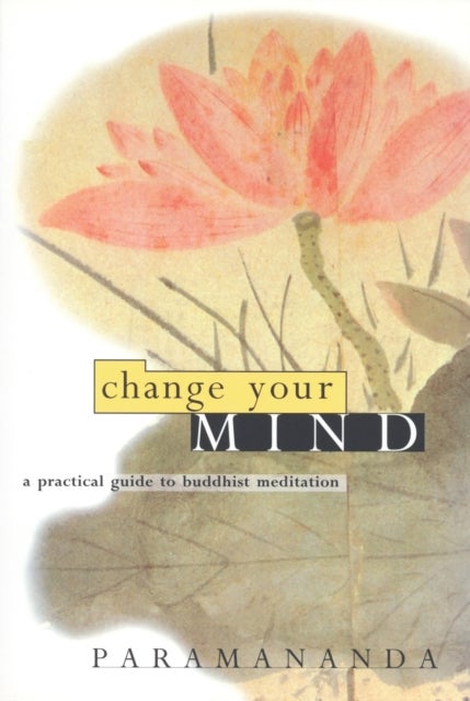 Change Your Mind - Practical Guide to Buddhist Meditation