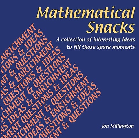 Mathematical Snacks - A Collection of Interesting Ideas to Fill Those Spare Moments