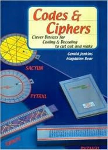 Codes and Ciphers - Clever Devices for Coding and Decoding to Cut Out and Make