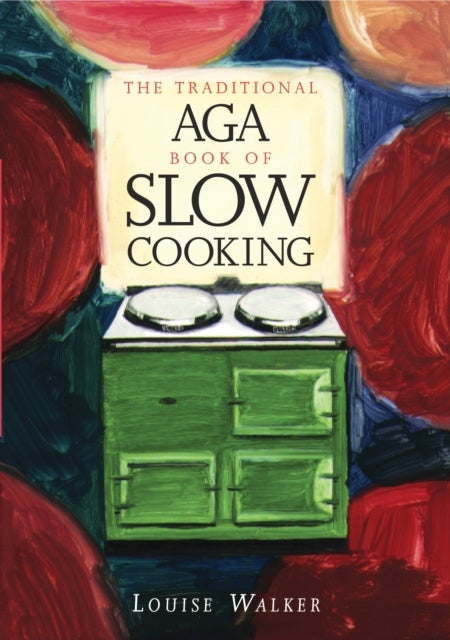 Bilde av The Traditional Aga Book Of Slow Cooking Av Louise Walker