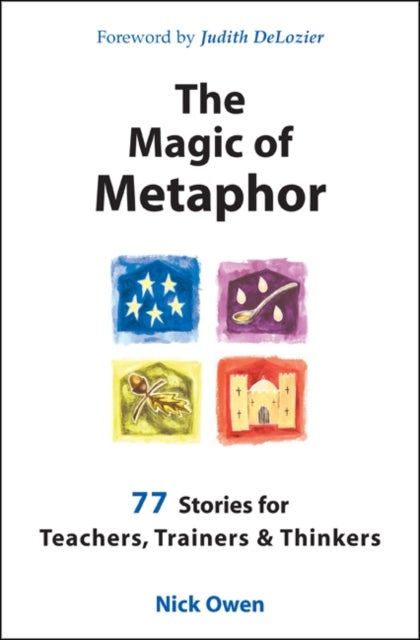 The Magic of Metaphor - 77 Stories for Teachers, Trainers and Therapists