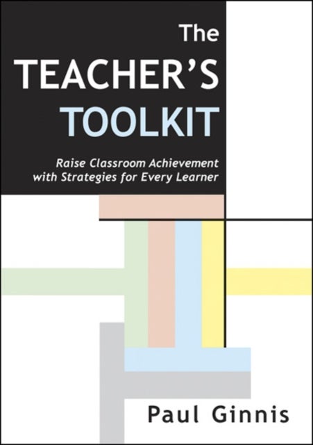 The Teacher's Toolkit - Raise Classroom Achievement with Strategies for Every Learner